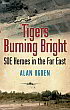 image of book Tigers Burning Bright: SOE Heroes in the Far East 