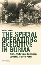 image of book The Special Operations Executive (SOE) in Burma: Jungle Warfare and Intelligence Gathering in WW2