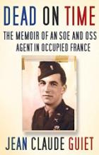 image of book Dead on Time: The Memoir of an SOE and OSS Agent in Occupied France